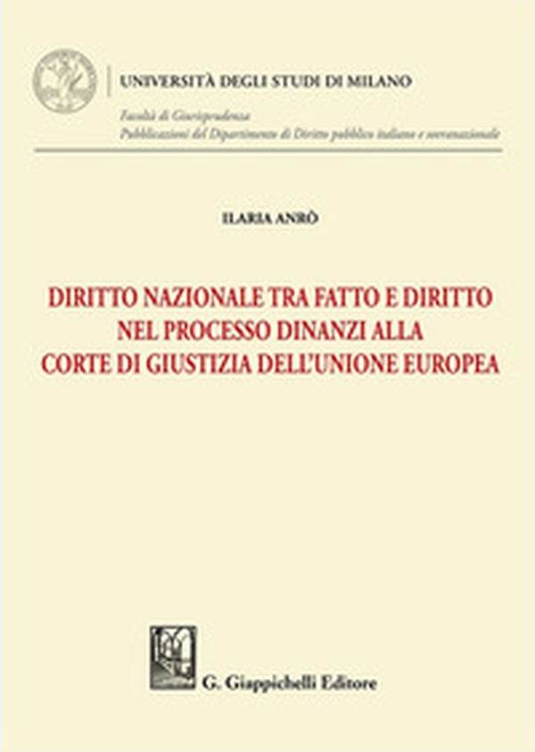 Diritto nazionale tra fatto e diritto nel processo dinanzi alla Corte di Giustizia dell'Unione Europea - Librerie.coop Diritto nazionale tra fatto e diritto nel processo dinanzi alla Corte di Giustizia dell'Unione Europea - Librerie.coop