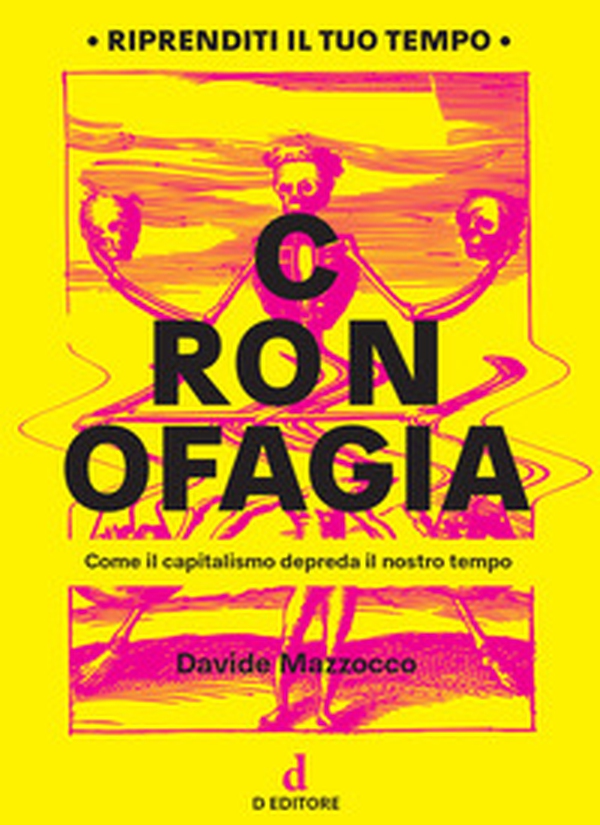 Cronofagia. Come il capitalismo depreda il nostro tempo - Librerie.coop Cronofagia. Come il capitalismo depreda il nostro tempo - Librerie.coop