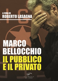 Marco Bellocchio. Il pubblico e il privato - Librerie.coop