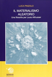 Il materialismo aleatorio. Una filosofia per Louis Althusser - Librerie.coop Il materialismo aleatorio. Una filosofia per Louis Althusser - Librerie.coop