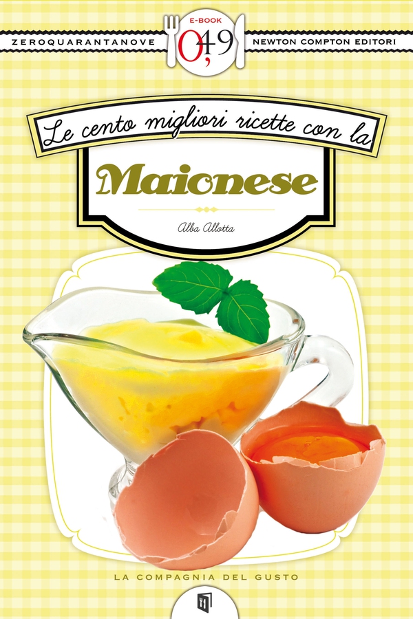 Le cento migliori ricette con la maionese - Librerie.coop Le cento migliori ricette con la maionese - Librerie.coop