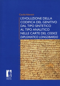 L'evoluzione della codifica del genitivo dal tipo sintetico al tipo analitico nelle carte del «Codice diplomatico longobardo» - Librerie.coop
