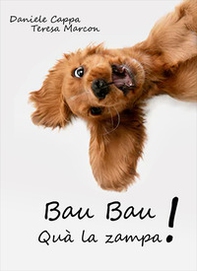 Bau bau. Quà la zampa! - Librerie.coop