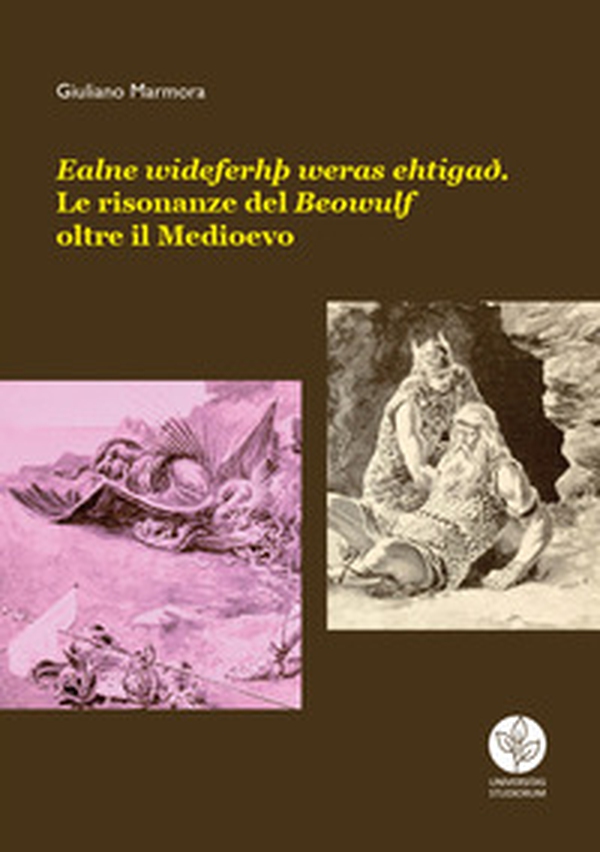 Ealne wideferhþ weras ehtigað. Le risonanze del Beowulf oltre il Medioevo - Librerie.coop Ealne wideferhþ weras ehtigað. Le risonanze del Beowulf oltre il Medioevo - Librerie.coop
