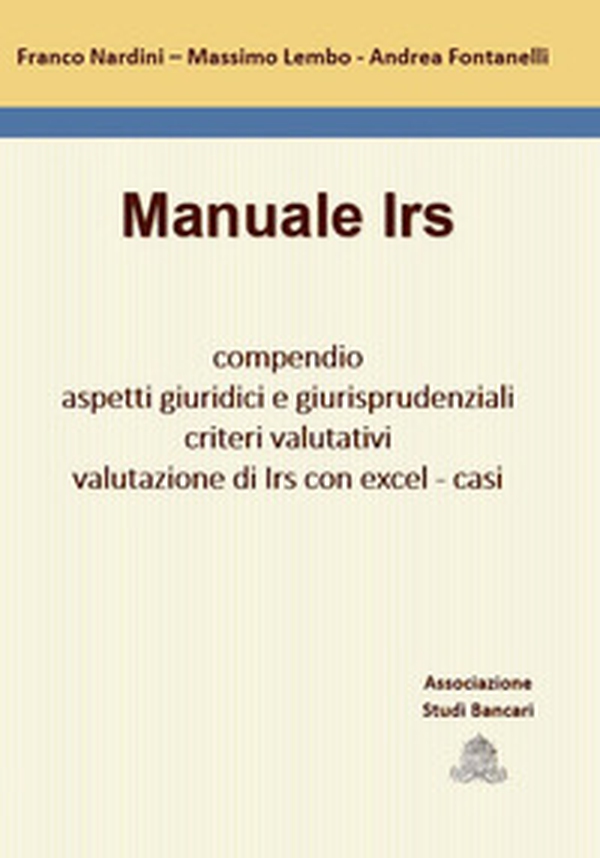 Manuale Irs. Compendio, aspetti giuridici e giurisprudenziali, criteri valutativi, valutazione di Irs con Excel, casi - Librerie.coop Manuale Irs. Compendio, aspetti giuridici e giurisprudenziali, criteri valutativi, valutazione di Irs con Excel, casi - Librerie.coop