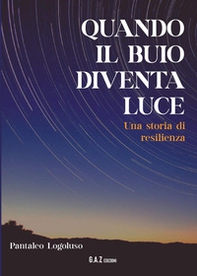 Quando il buio diventa luce. Una storia di resilienza - Librerie.coop
