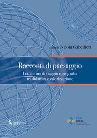 Racconti di paesaggio. Letteratura di viaggio e geografia tra didattica e valorizzazione - Librerie.coop Racconti di paesaggio. Letteratura di viaggio e geografia tra didattica e valorizzazione - Librerie.coop