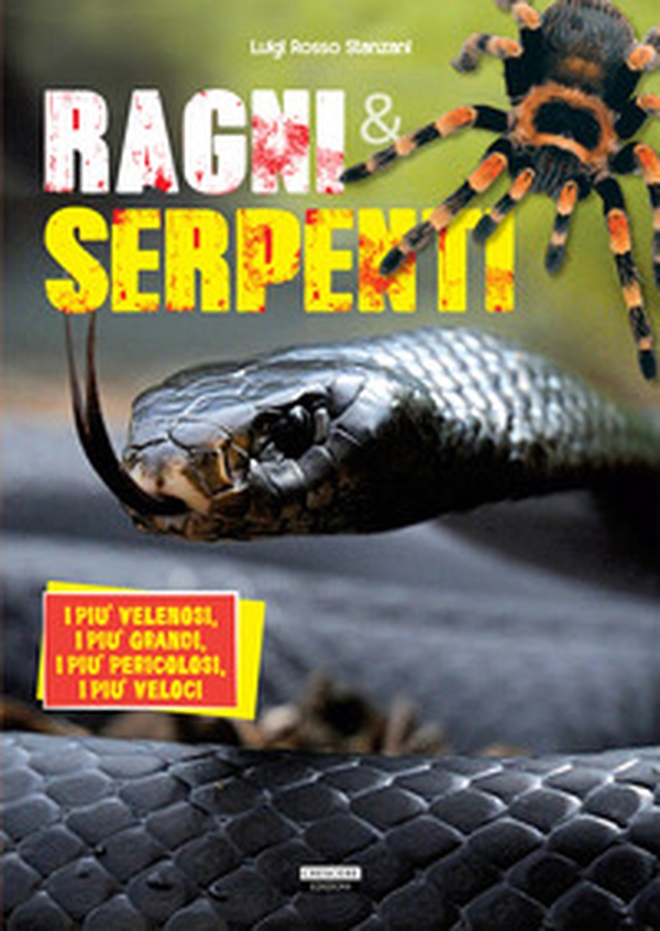 Ragni e serpenti. I più velenosi, i più grandi, i più pericolosi, i più veloci - Librerie.coop Ragni e serpenti. I più velenosi, i più grandi, i più pericolosi, i più veloci - Librerie.coop