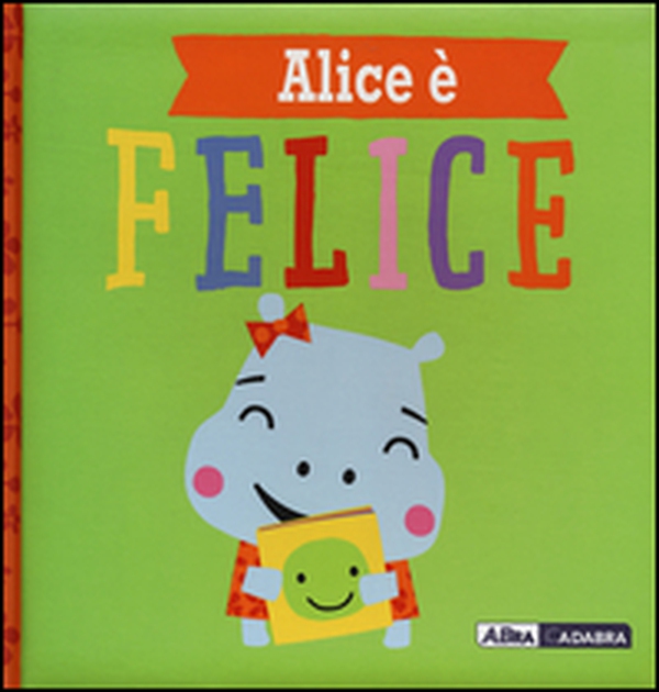 Alice è felice - Librerie.coop Alice è felice - Librerie.coop