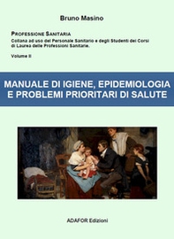 Manuale di igiene, epidemiologia e problemi prioritari di salute. Ad uso degli studenti delle professioni sanitarie e degli esercenti le professioni sanitarie - Librerie.coop