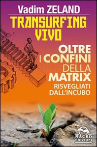 Transurfing vivo. Oltre i confini della Matrix. Risvegliati dall'incubo - Librerie.coop