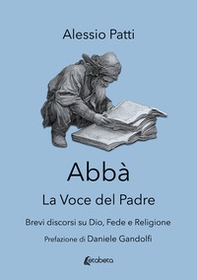 Abbà. La voce del padre. Brevi discorsi su Dio, fede e religione - Librerie.coop Abbà. La voce del padre. Brevi discorsi su Dio, fede e religione - Librerie.coop