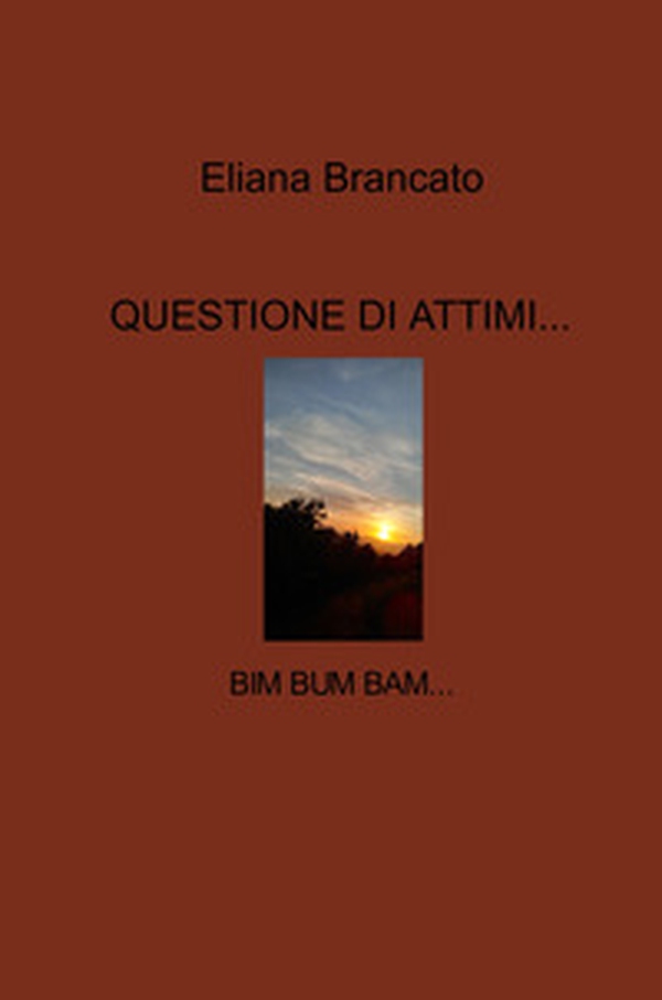Questione di attimi.... Bim bum bam... - Librerie.coop Questione di attimi.... Bim bum bam... - Librerie.coop