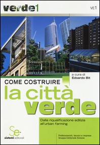 Come costruire la città verde. Dalla riqualificazione edilizia all'urban farming - Librerie.coop