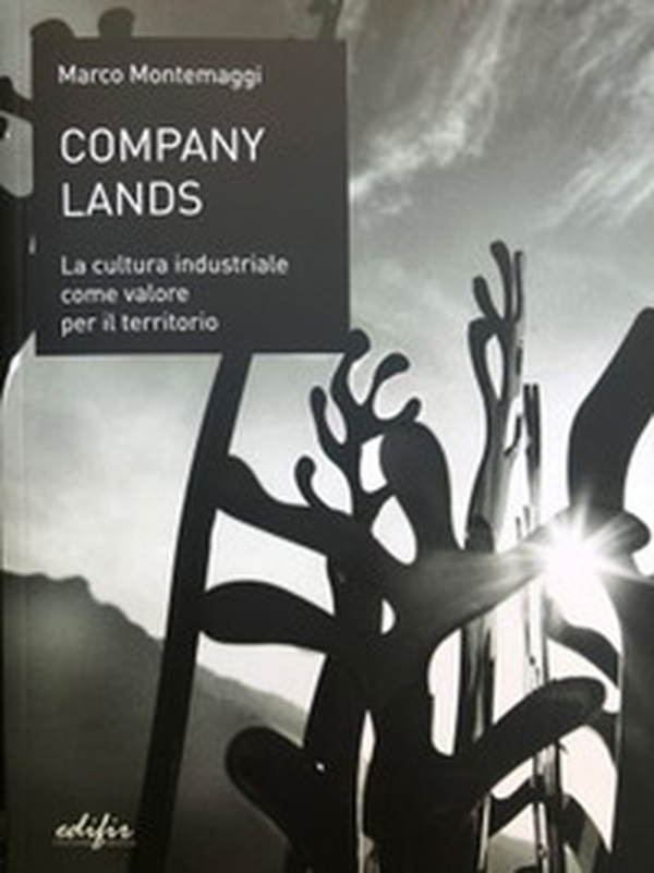 Company lands. La cultura industriale come valore per il territorio - Librerie.coop Company lands. La cultura industriale come valore per il territorio - Librerie.coop