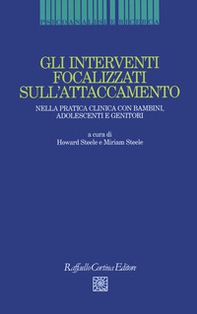 Gli interventi focalizzati sull'attaccamento. Nella pratica clinica con bambini, adolescenti e genitori - Librerie.coop