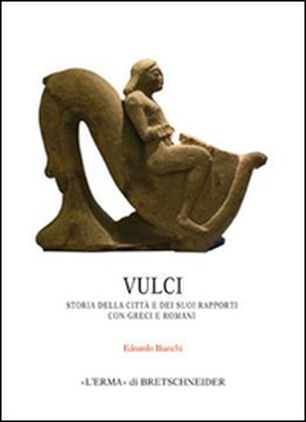 Vulci. Storia della città e dei suoi rapporti con greci e romani - Librerie.coop
