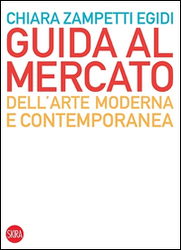 Guida al mercato dell'arte moderna e contemporanea - Librerie.coop Guida al mercato dell'arte moderna e contemporanea - Librerie.coop