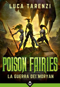 La guerra dei Moryan. Poison fairies - Librerie.coop