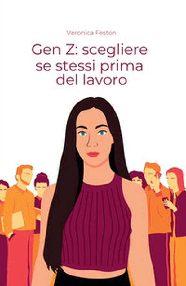 Gen Z: scegliere se stessi prima del lavoro - Librerie.coop Gen Z: scegliere se stessi prima del lavoro - Librerie.coop