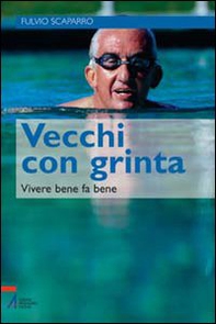 Vecchi con grinta. Vivere bene fa bene - Librerie.coop