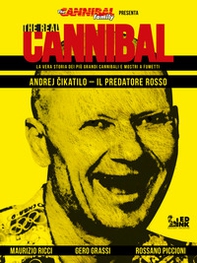 The real cannibal. La vera storia dei più grandi cannibali e mostri a fumetti - Librerie.coop