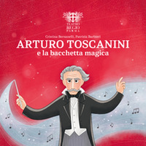 Arturo Toscanini e la bacchetta magica - Librerie.coop Arturo Toscanini e la bacchetta magica - Librerie.coop