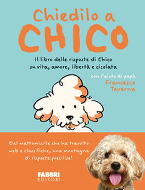 Chiedilo a Chico. Il libro delle risposte di Chico su vita, amore, libertà e cicolata - Librerie.coop Chiedilo a Chico. Il libro delle risposte di Chico su vita, amore, libertà e cicolata - Librerie.coop