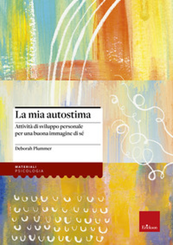 La mia autostima. Attività di sviluppo personale per una buona immagine di sé - Librerie.coop La mia autostima. Attività di sviluppo personale per una buona immagine di sé - Librerie.coop