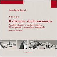 Artena. Il divenire della memoria. Analisi storica e architettonica di un paese a vocazione culturale - Librerie.coop Artena. Il divenire della memoria. Analisi storica e architettonica di un paese a vocazione culturale - Librerie.coop