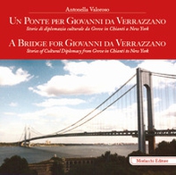 Un ponte per Giovanni da Verrazzano. Storie di diplomazia culturale da Greve in Chianti a New York-A Bridge for Giovanni da Verrazzano. Stories of cultural diplomacy from Greve in Chianti to New York - Librerie.coop