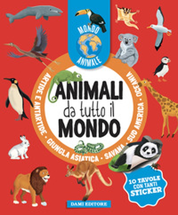 Animali da tutto il mondo. Mondo animale. Con adesivi - Librerie.coop Animali da tutto il mondo. Mondo animale. Con adesivi - Librerie.coop