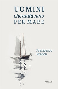 Uomini che andavano per mare - Librerie.coop