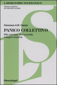 Panico collettivo. Mito popolare, teoria sociale, indagine empirica - Librerie.coop