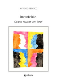 Improbabile. Quattro racconti veri, forse! - Librerie.coop