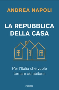 La Repubblica della casa. Per l'Italia che vuole tornare ad abitarsi - Librerie.coop