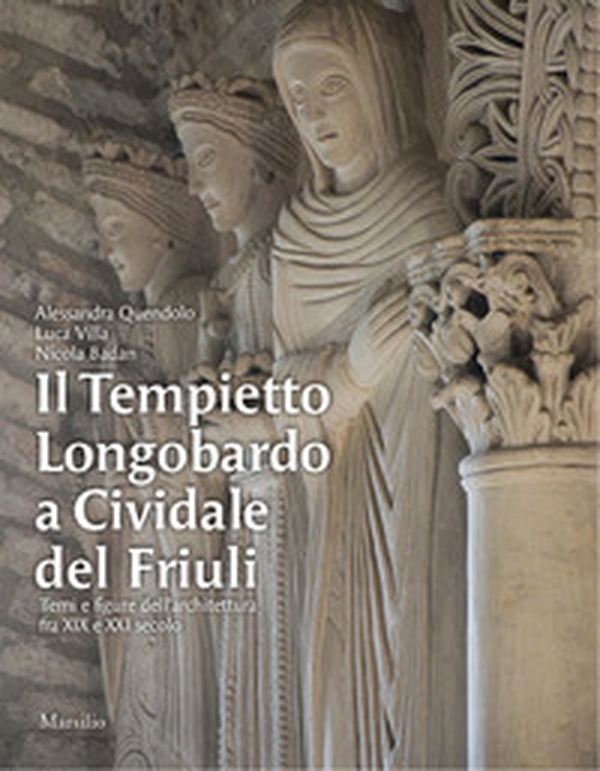 Il Tempietto Longobardo a Cividale del Friuli. Temi e figure dell'architettura fra XIX e XXI secolo - Librerie.coop Il Tempietto Longobardo a Cividale del Friuli. Temi e figure dell'architettura fra XIX e XXI secolo - Librerie.coop