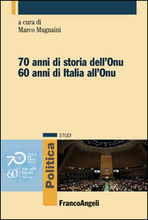 Settant'anni di storia dell'Onu. Sessant' anni di Italia all'Onu - Librerie.coop Settant'anni di storia dell'Onu. Sessant' anni di Italia all'Onu - Librerie.coop