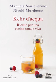 Kefir d'acqua. Ricette per una cucina sana e viva - Librerie.coop