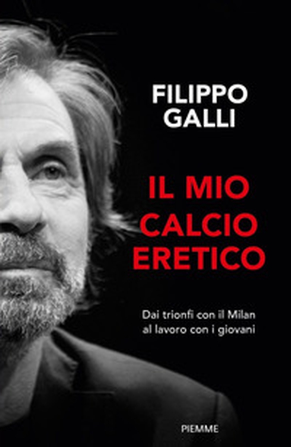 Il mio calcio eretico. Dai trionfi con il Milan al lavoro con i giovani - Librerie.coop Il mio calcio eretico. Dai trionfi con il Milan al lavoro con i giovani - Librerie.coop