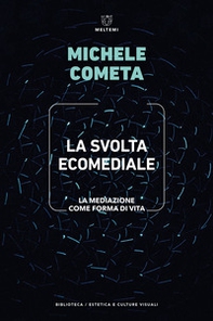 La svolta ecomediale. La mediazione come forma di vita - Librerie.coop La svolta ecomediale. La mediazione come forma di vita - Librerie.coop