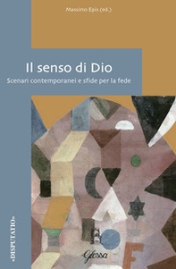Il senso di Dio. Scenari contemporanei e sfide per la fede - Librerie.coop Il senso di Dio. Scenari contemporanei e sfide per la fede - Librerie.coop