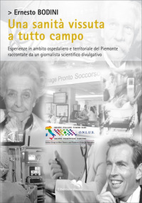 Una sanità vissuta a tutto campo. Esperienze in ambito ospedaliero e territoriale del Piemonte raccontate da un giornalista scientifico divulgativo - Librerie.coop Una sanità vissuta a tutto campo. Esperienze in ambito ospedaliero e territoriale del Piemonte raccontate da un giornalista scientifico divulgativo - Librerie.coop