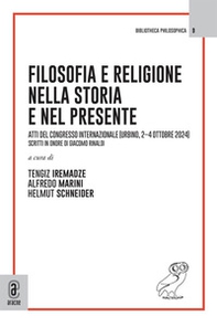 Filosofia e religione nella storia e nel presente. Atti del Congresso Internazionale (Urbino, 2-4 ottobre 2024). Scritti in onore di Giacomo Rinaldi - Librerie.coop
