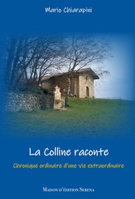 La colline raconte. Chronique ordinaire d'une vie extraordinanaire - Librerie.coop
