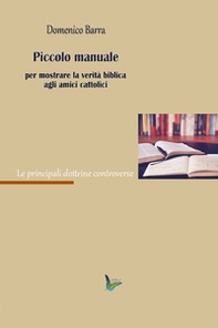Piccolo manuale per mostrare la verità agli amici cattolici - Librerie.coop