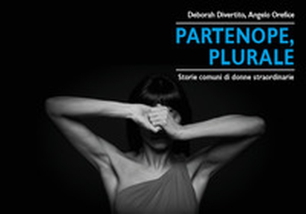 Partenope, Plurale. Storie comuni di donne straordinarie - Librerie.coop Partenope, Plurale. Storie comuni di donne straordinarie - Librerie.coop
