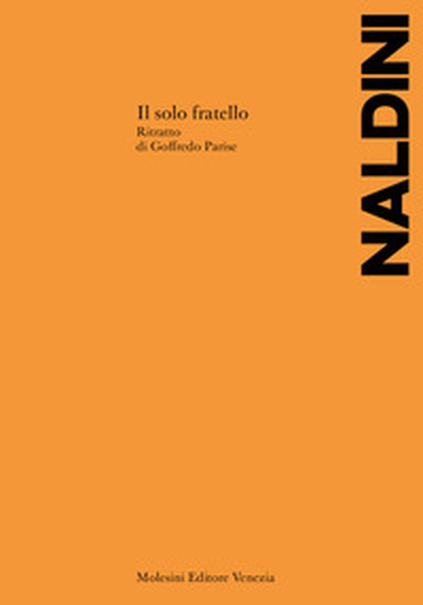 Il solo fratello. Ritratto di Goffredo Parise - Librerie.coop Il solo fratello. Ritratto di Goffredo Parise - Librerie.coop