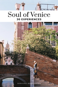 Soul of Venice. A guide to 30 exceptional experiences - Librerie.coop