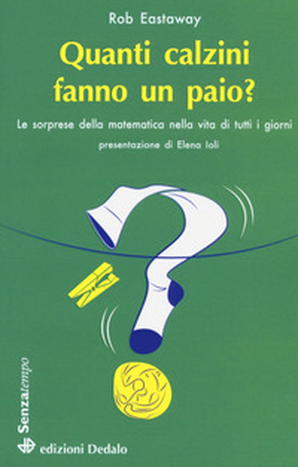 Quanti calzini fanno un paio? Le sorprese della matematica nella vita di tutti i giorni - Librerie.coop Quanti calzini fanno un paio? Le sorprese della matematica nella vita di tutti i giorni - Librerie.coop